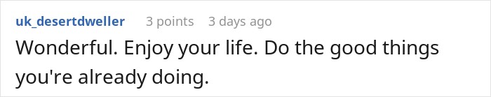 Supportive online comment telling someone to enjoy their life after receiving a life-changing inheritance. Supportive online comment telling someone to enjoy their life after receiving a life-changing inheritance.