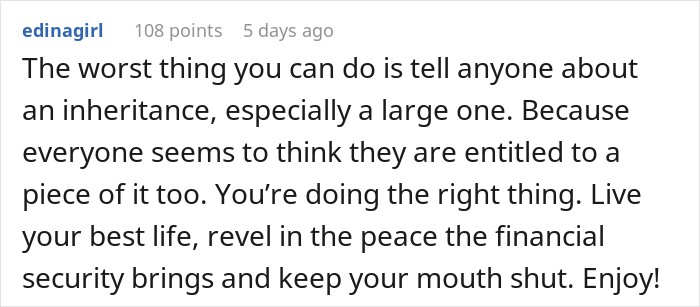 User comment advising against telling anyone about a large life-changing inheritance to avoid entitlement. User comment advising against telling anyone about a large life-changing inheritance to avoid entitlement.