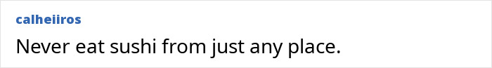 User comment advising consumers to be careful about where they are eating sushi.