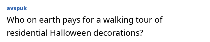 Online comment questioning who pays for a walking tour of residential Halloween decorations by a neighbor