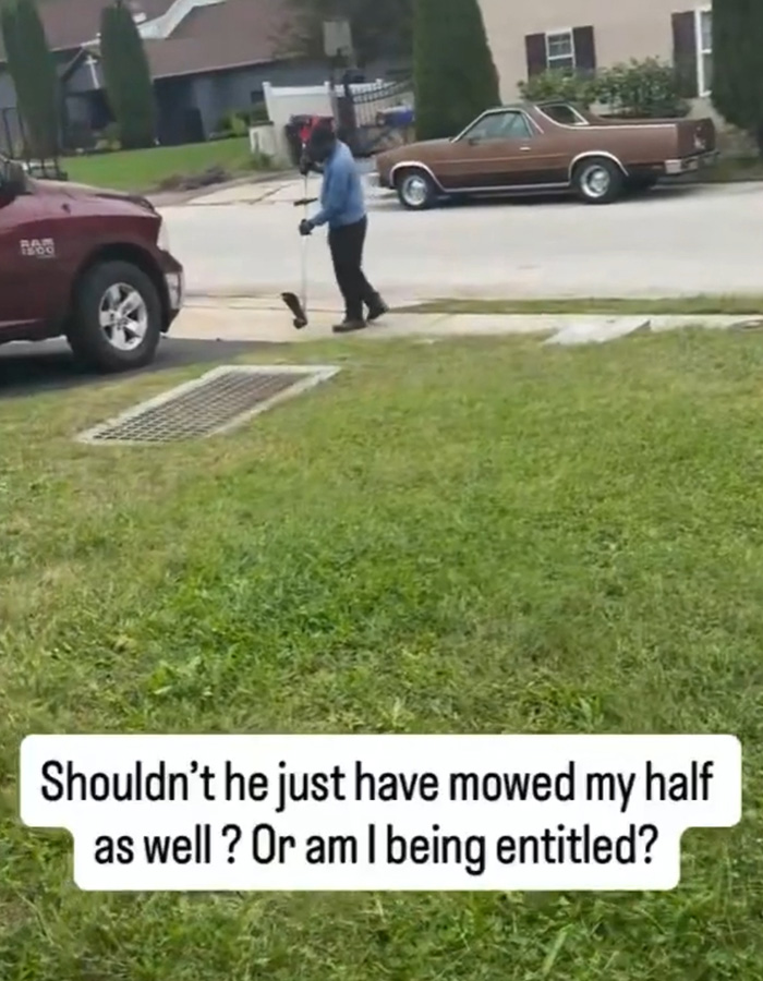 A neighbor using a weed whacker on his lawn, starting a debate about being entitled. A neighbor using a weed whacker on his lawn, starting a debate about being entitled.