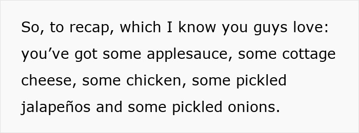 Text listing applesauce, cottage cheese, chicken, and pickled jalapenos Text listing applesauce, cottage cheese, chicken, and pickled jalapenos