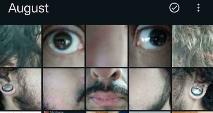 Husband funniest quirk shown in a phone gallery puzzle photo of his own face under August.