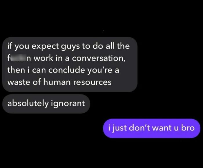 A cringe message exchange where a person lashes out about conversation effort, receiving a blunt rejection.