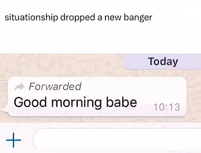 Funny text memes showing a forwarded WhatsApp message that says Good morning babe under a caption about a situationship