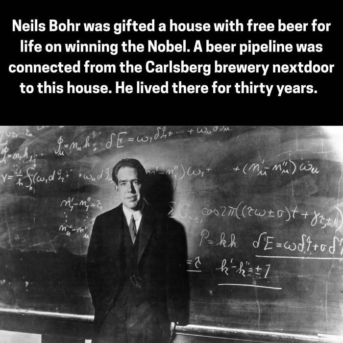 Neils Bohr received a house with a beer pipeline from Carlsberg brewery for winning the Nobel