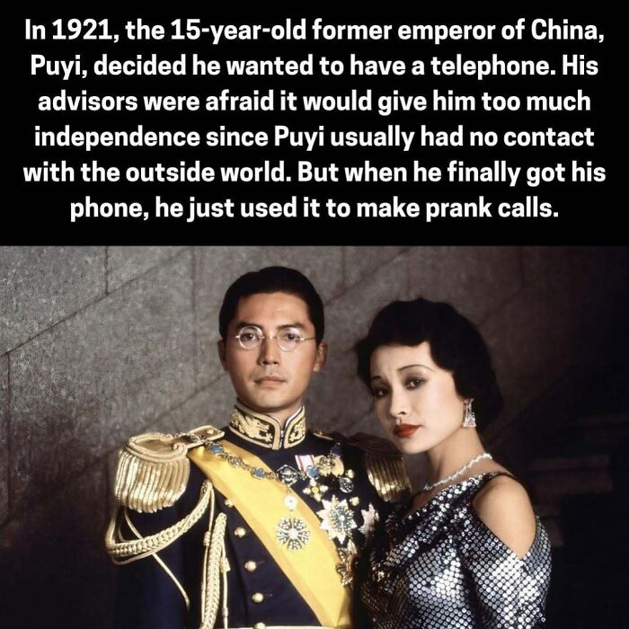 Former Chinese emperor Puyi used his first telephone primarily for prank calls in 1921