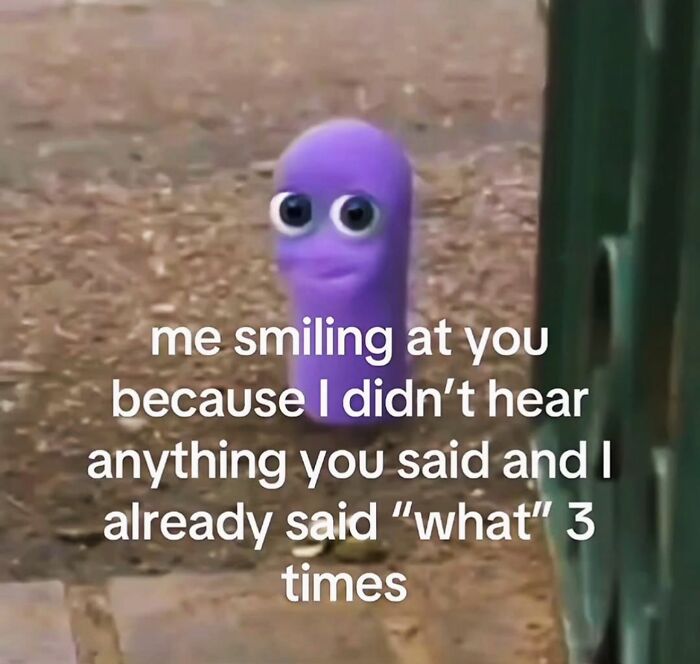 Relatable female meme of purple character smiling and not hearing what was said