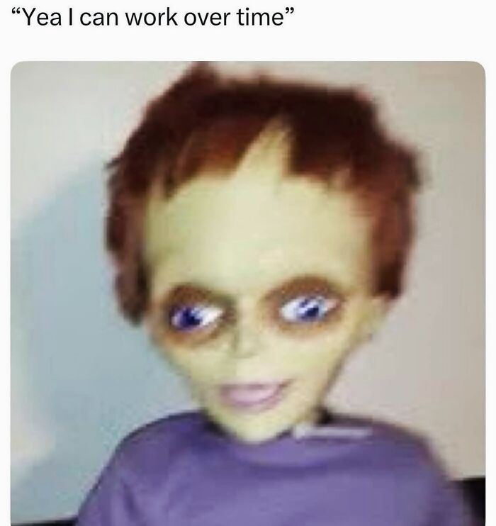 Funny female meme with distorted doll saying can work overtime