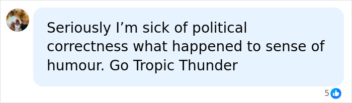 A social media comment supporting the Tropic Thunder film and criticizing political correctness. A social media comment supporting the Tropic Thunder film and criticizing political correctness.