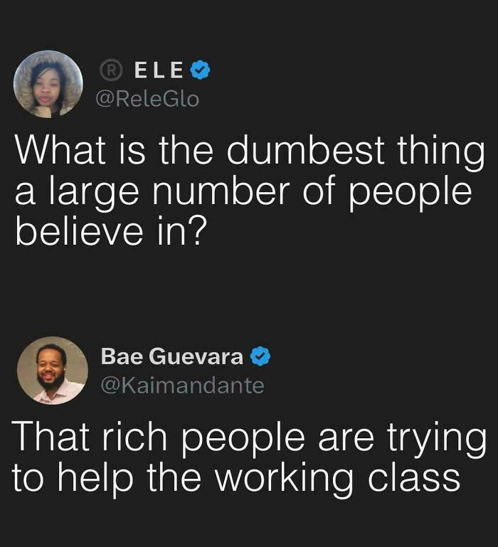 Twitter response on dumbest belief rich people help working class
