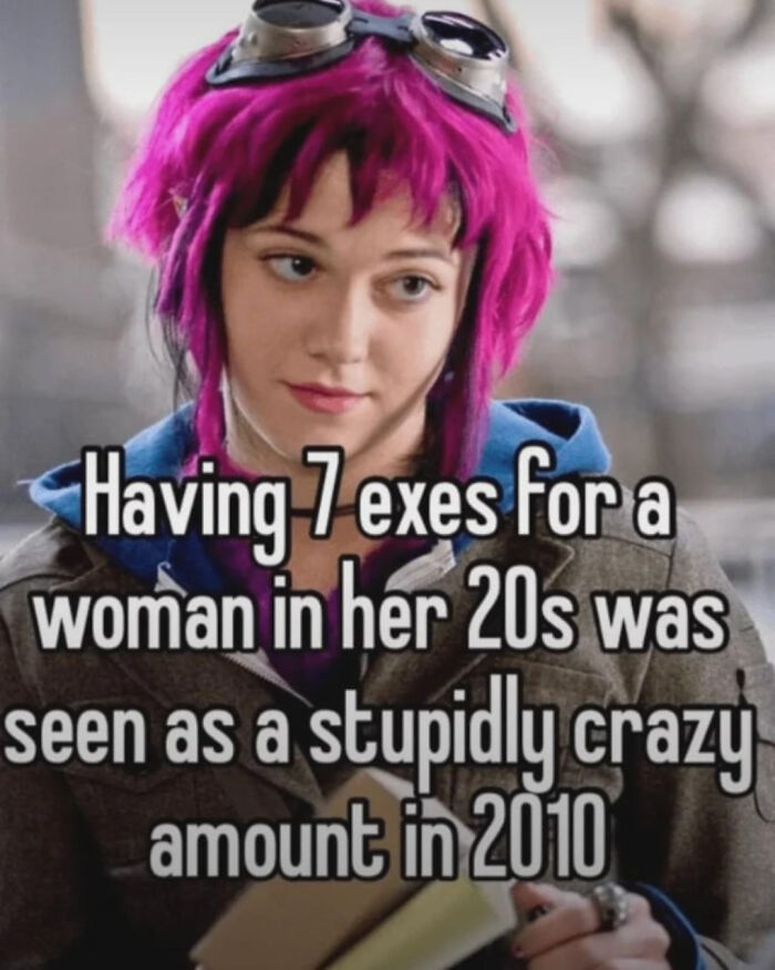 Meme about having seven exes seen as crazy for a woman in her 20s in 2010