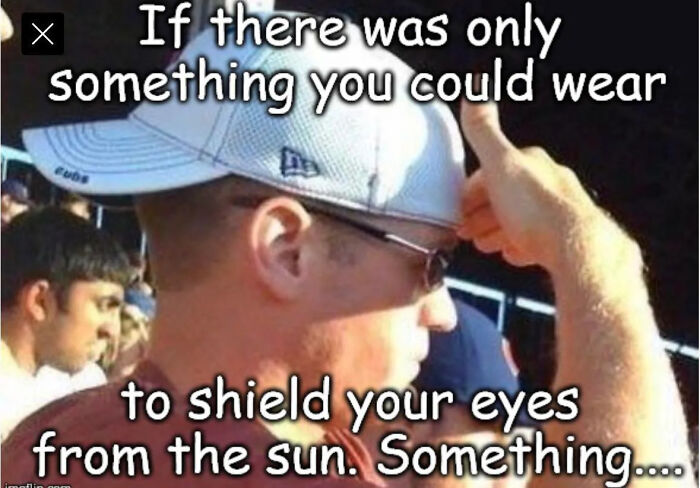 Meme about wearing something to shield eyes from the sun