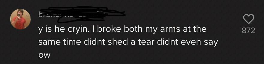 Comment about not crying despite breaking both arms to appear tough