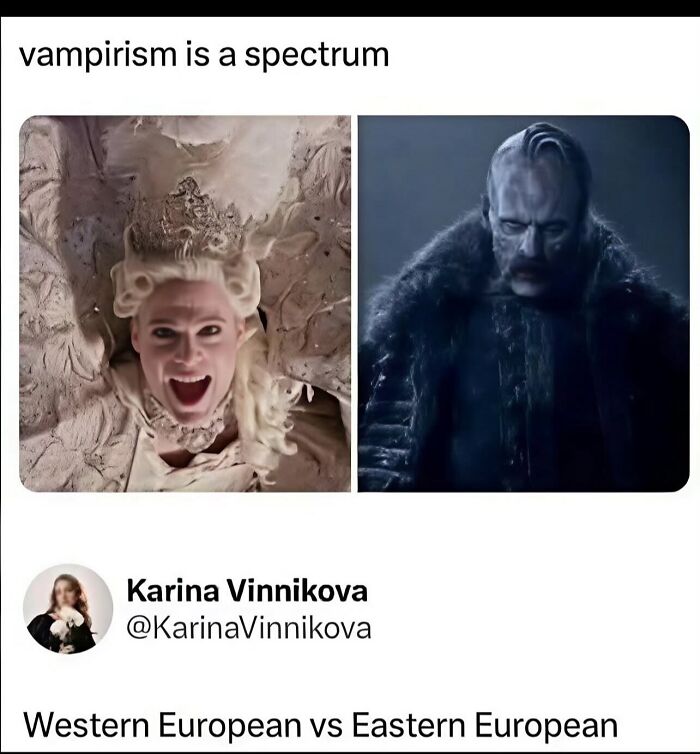 Vampirism is a spectrum meme comparing Western and Eastern European vampires, among weird and funny random photos.