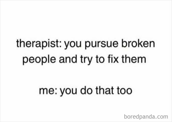 Text meme about therapist and pursuing broken people feral internet posts