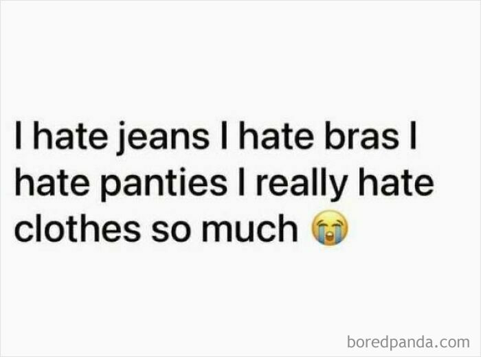 Text meme expressing strong dislike for jeans bras panties and clothes