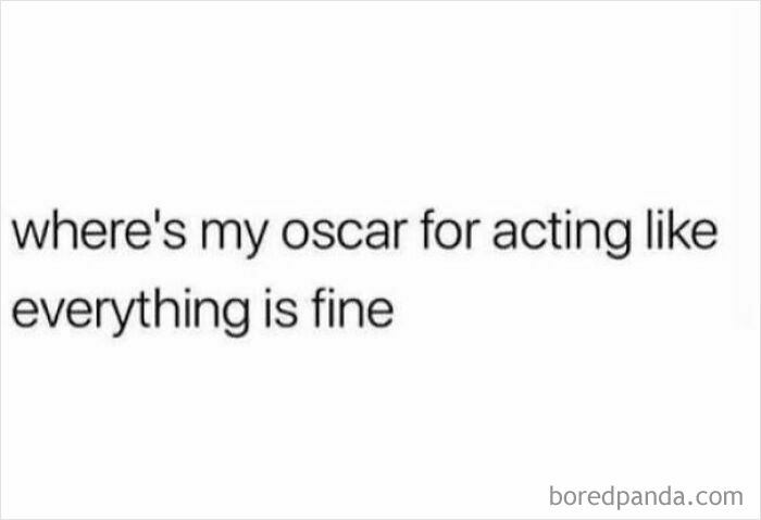 Text meme about acting like everything is fine funny internet post