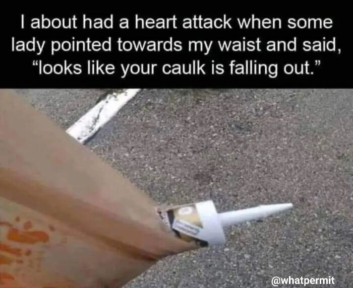 Funny construction fails meme showing caulk tube sticking out of a bag near the waist.