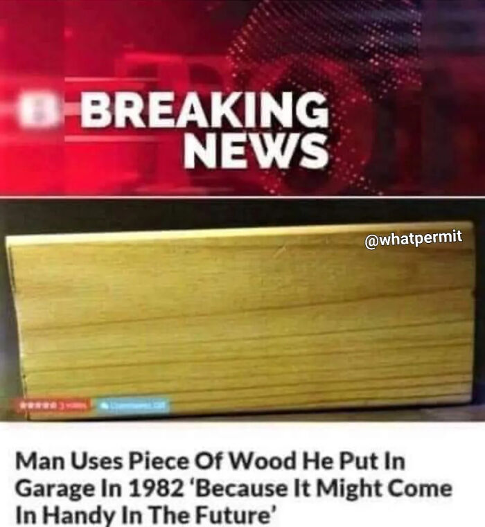 Breaking news meme about saving wood, an example of funny cringe construction fails memes.