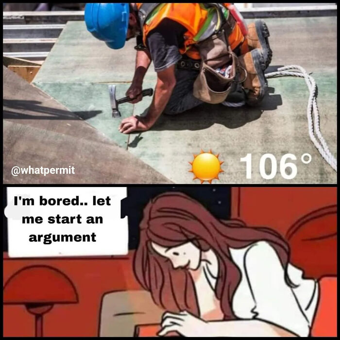 Worker in hot weather paired with a woman starting an argument, in construction fails memes.
