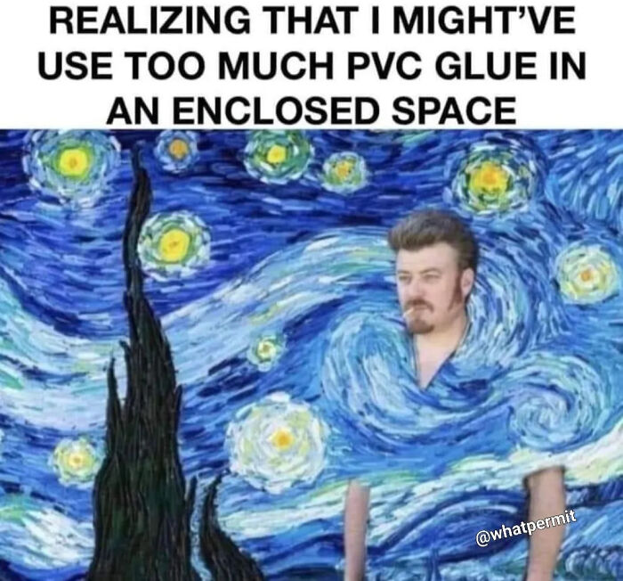 Construction fails meme of a man merged with Starry Night background about PVC glue.