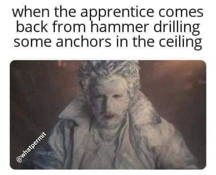 Dust-covered worker in funny cringe construction fails memes after hammer drilling ceiling anchors.