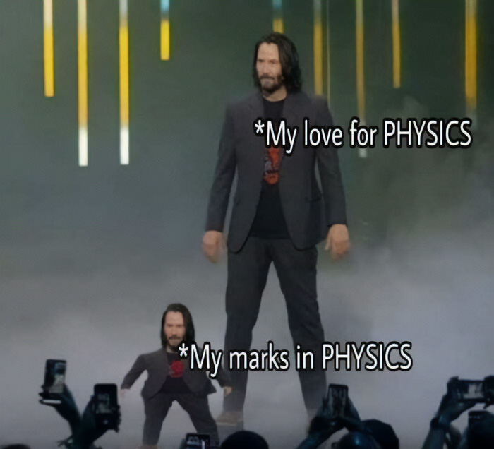 Funny Keanu Reeves meme representing my love for physics versus my actual marks in physics.