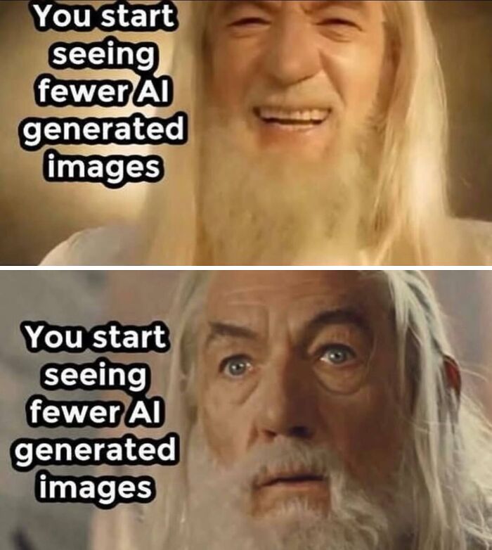 Relatable memes Gandalf format showing realizing AI images are becoming indistinguishable.