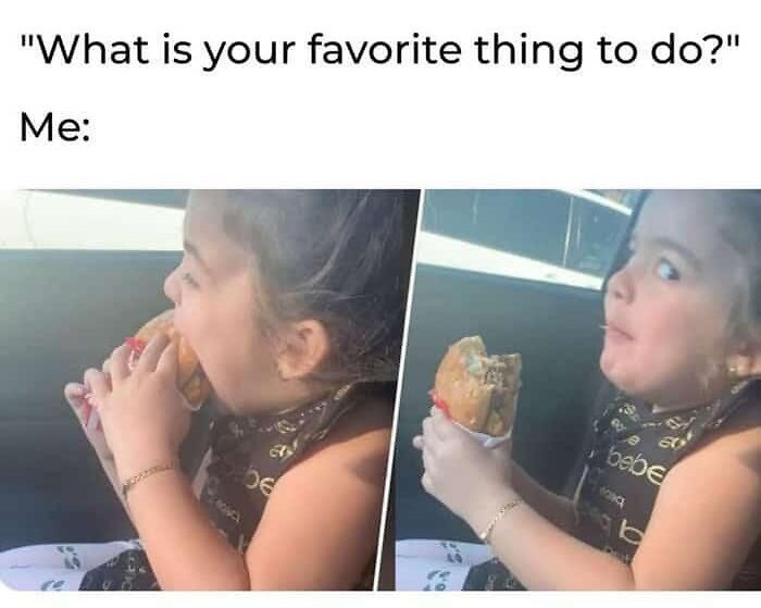 My Favorite Thing To Do Is Eating Good Food