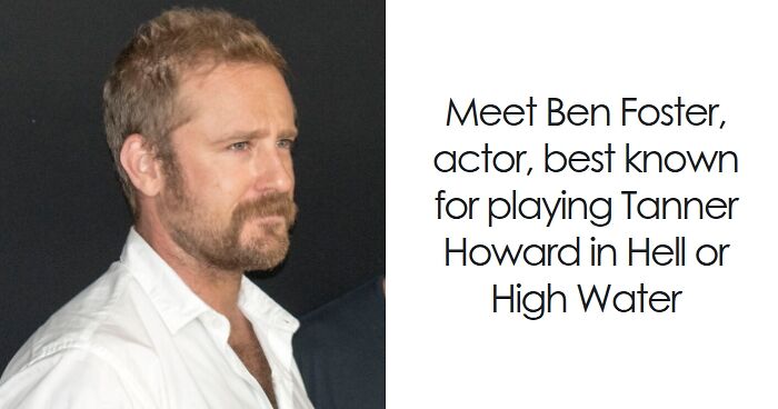 Ben Foster: Bio And Career Highlights
