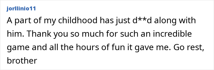 Fan comment honoring a late video game creator and thanking him for childhood games.