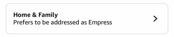 Amazon shopper prefers to be addressed as Empress in home and family