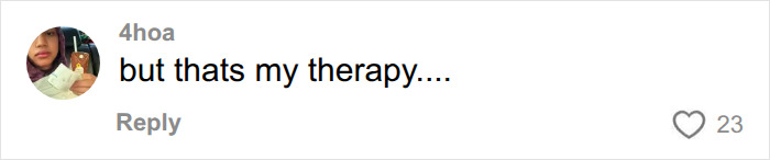 User feedback stating 'but thats my therapy' regarding squeezing black spots on your nose. User feedback stating 'but thats my therapy' regarding squeezing black spots on your nose.