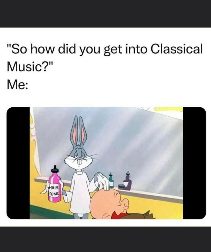 A nostalgic meme showing Bugs Bunny as a barber to illustrate getting into classical music.