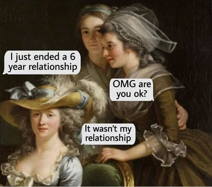 Classical art meme featuring three 18th-century women with dialogue bubbles about ending a relationship