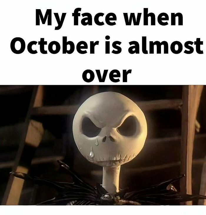 Jack Skellington crying in a spooky season meme because October is ending.