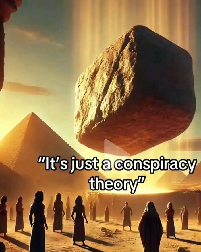 Conspiracy theory meme featuring floating giant rocks over ancient pyramids, appealing to a sense of humor.