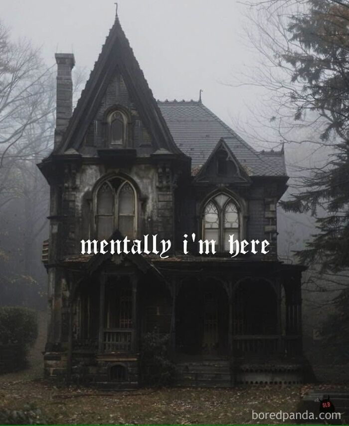 Dark gothic house on foggy day featuring text mentally I am here in spooky season memes