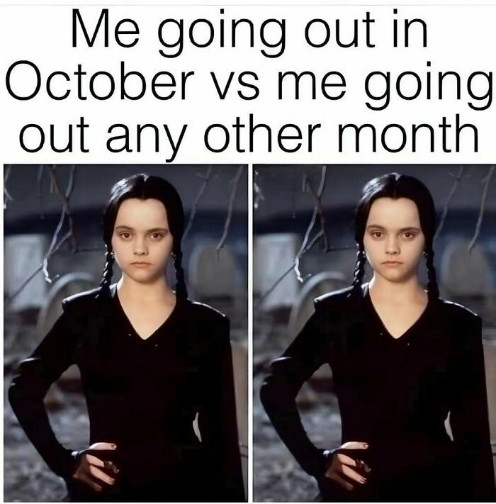 Spooky season meme showing Wednesday Addams with identical expressions for October and any other month.