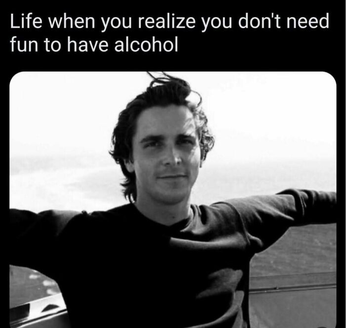 Black and white meme about enjoying alcohol without fun