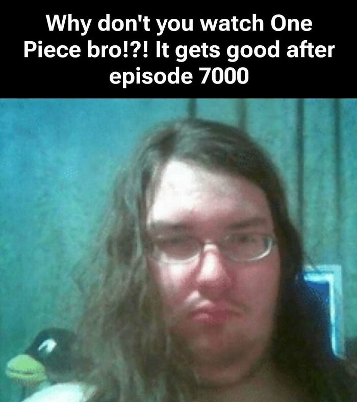 Relatable memes featuring a long-haired guy recommending an anime that gets good after thousands of episodes.