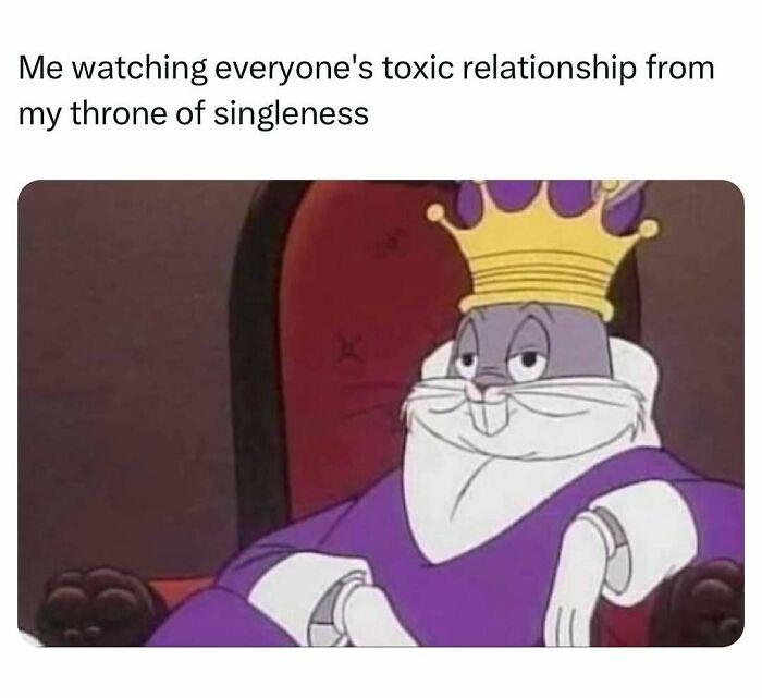 Funny meme about toxic relationships and singleness with Bugs Bunny on a throne