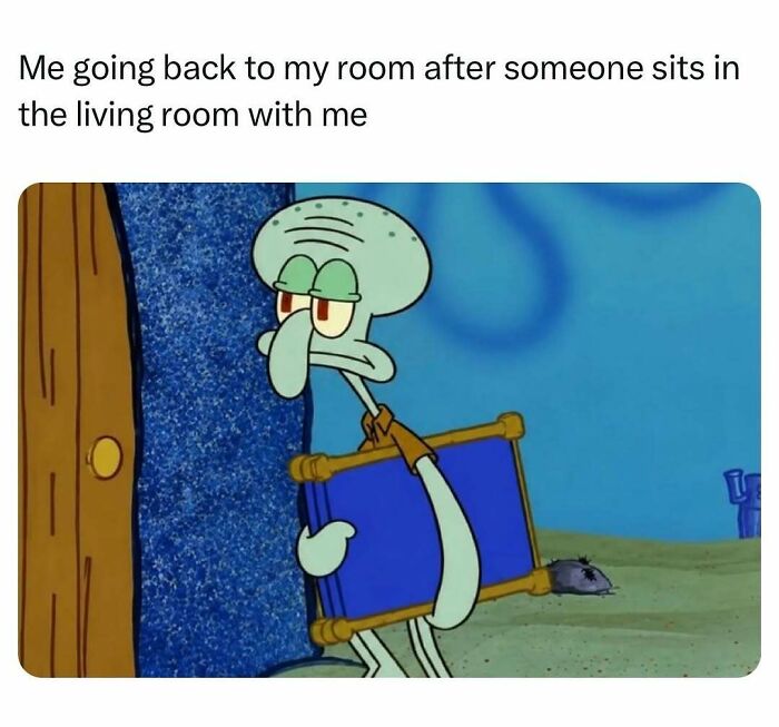 Squidward leaving room after someone sits with him relatable meme