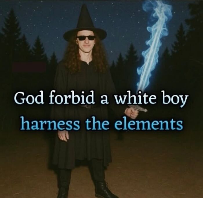 Meme of a man dressed as a witch with text about harnessing the elements