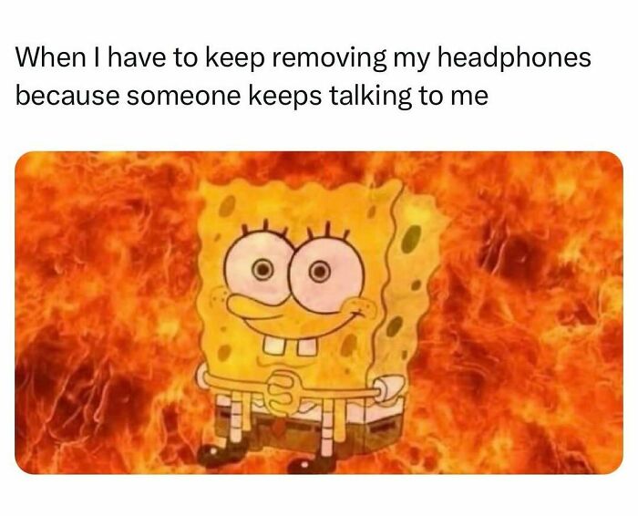 SpongeBob surrounded by fire showing frustration of removing headphones meme