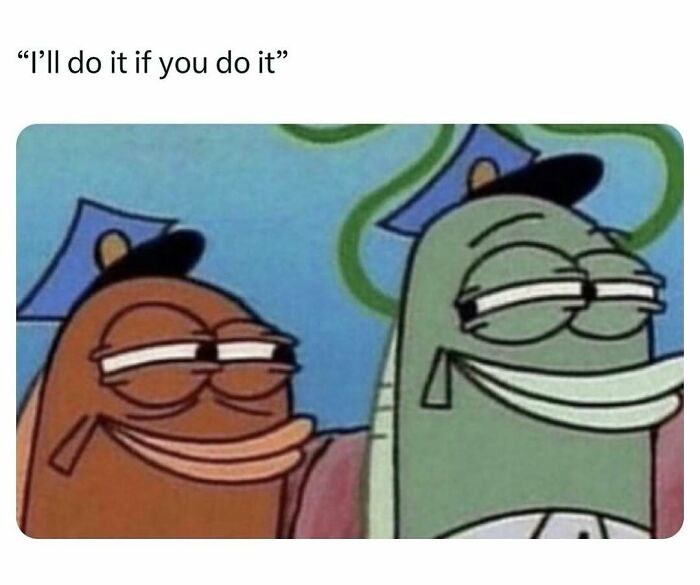 Two fish characters smirking indicating 'I'll do it if you do it' meme