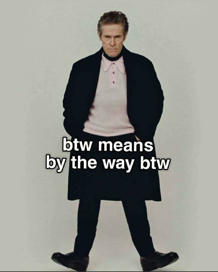 Man in coat with text about btw meaning in relatable memes