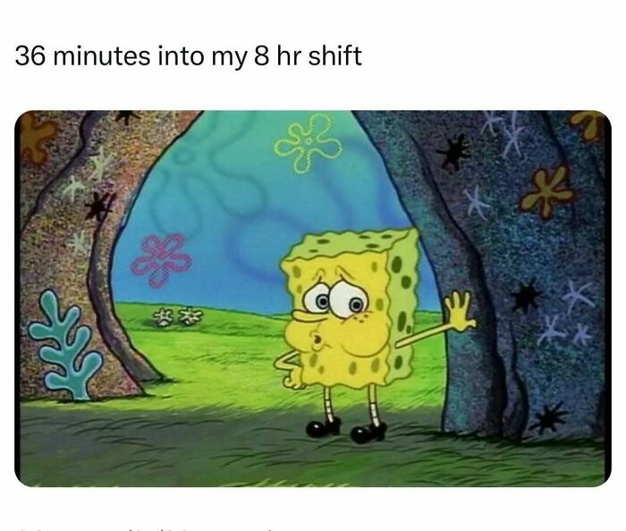 SpongeBob tired meme representing exhaustion 36 minutes into an 8 hour shift