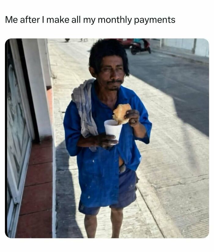 Meme about monthly payments with man in worn clothes eating